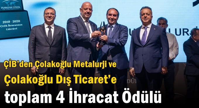 ÇİB’den Çolakoğlu Metalurji ve Çolakoğlu Dış Ticaret’e toplam 4 İhracat Ödülü