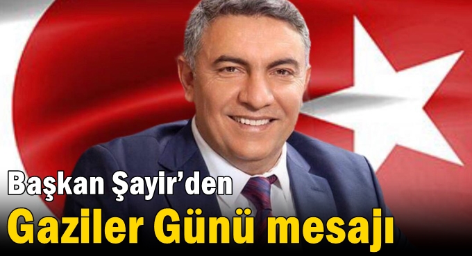 Başkan Şayir’den Gaziler Günü mesajı