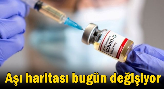 Aşı haritası bugün değişiyor