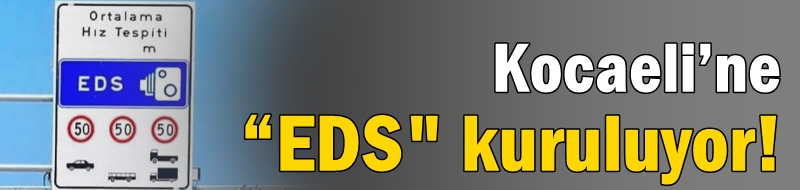 Kocaeli’ne “EDS" kuruluyor!