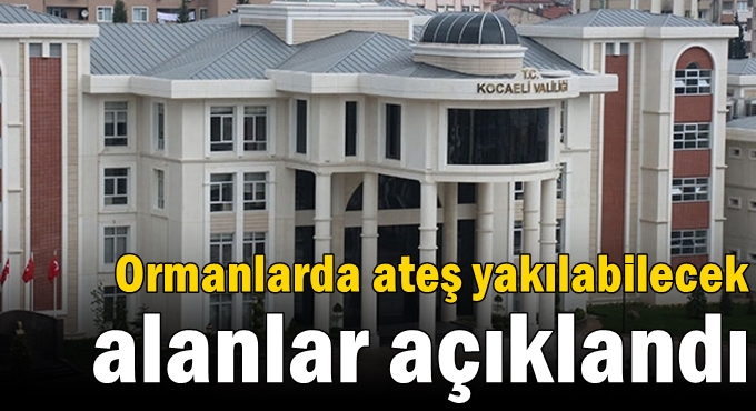 Ormanlarda ateş yakılabilecek alanlar açıklandı