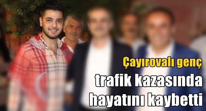 Çayırovalı genç hayatını kaybetti!