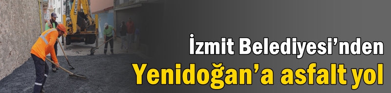 İzmit Belediyesi’nden Yenidoğan’a asfalt yol