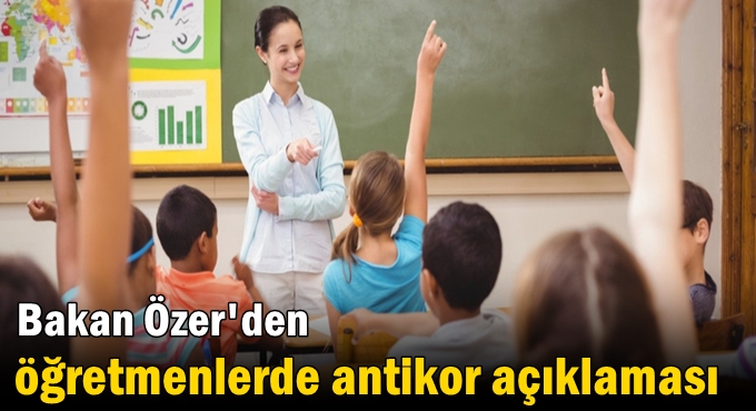Bakan Özer'den öğretmenlerde antikor açıklaması