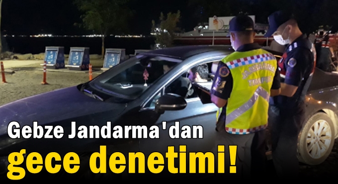 Gebze Jandarma'dan gece denetimi!