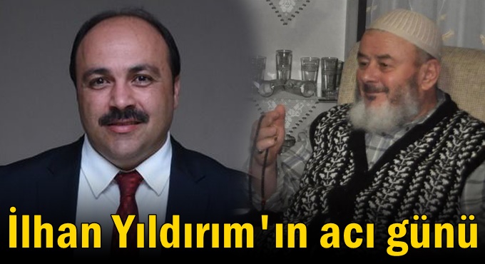 İlhan Yıldırım'ın acı günü