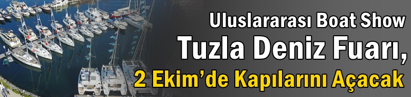 Uluslararası Boat Show Tuzla Deniz Fuarı, 2 Ekim’de Kapılarını Açacak