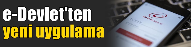 e-Devlet'ten yeni uygulama