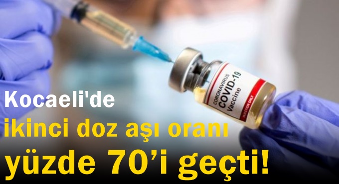 Kocaeli’de ikinci doz aşı oranı yüzde 70’i geçti!
