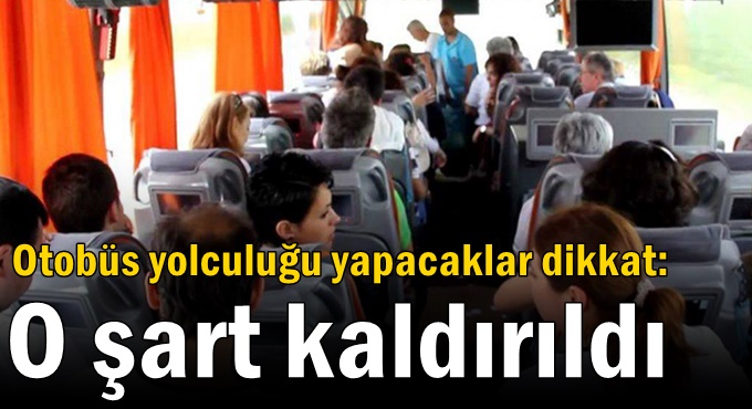 Otobüs yolculuğu yapacaklar dikkat: O şart kaldırıldı