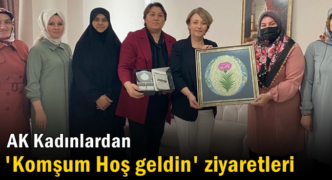 Ak Kadınlardan 'Komşum Hoş geldin' ziyaretleri