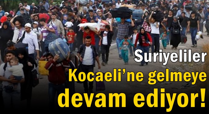 Suriyeliler Kocaeli’ne gelmeye devam ediyor!