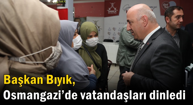 Bıyık, Osmangazi’de vatandaşları dinledi