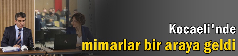 Kocaeli'nde mimarlar bir araya geldi