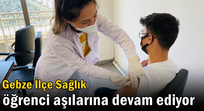 Gebze İlçe Sağlık öğrenci aşılarına devam ediyor
