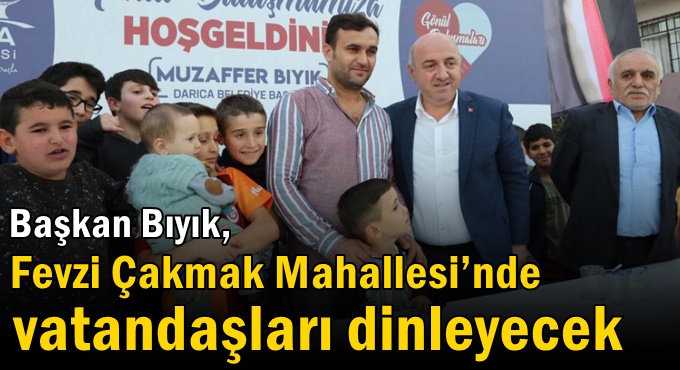 Başkan Bıyık, Fevzi Çakmak Mahallesi’nde vatandaşları dinleyecek