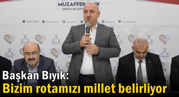 Bıyık: ‘Bizim rotamızı millet belirliyor’