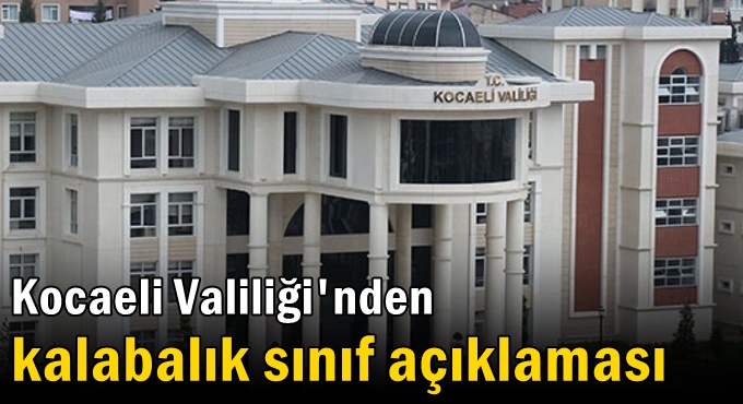 Kocaeli Valiliği'nden kalabalık sınıf açıklaması
