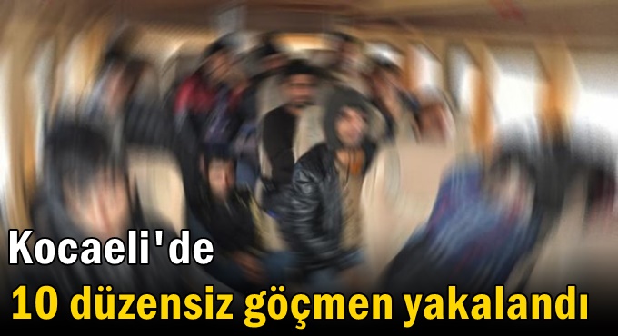 Kocaeli'de  10 düzensiz göçmen yakalandı