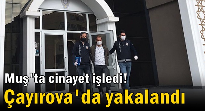 Cinayet zanlısı Çayırova'da yakalandı!