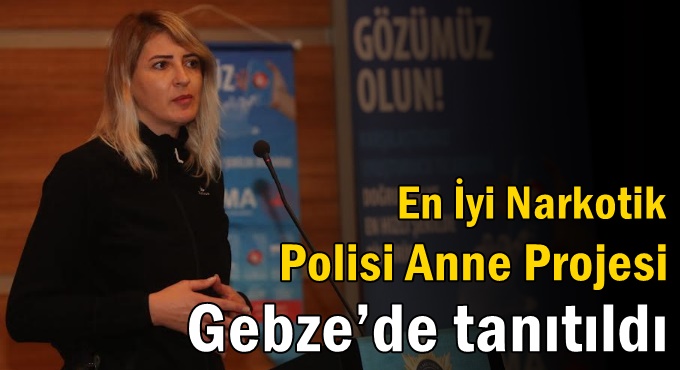 En İyi Narkotik Polisi Anne Projesi Gebze’de Tanıtıldı