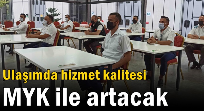 Ulaşımda hizmet kalitesi MYK ile artacak