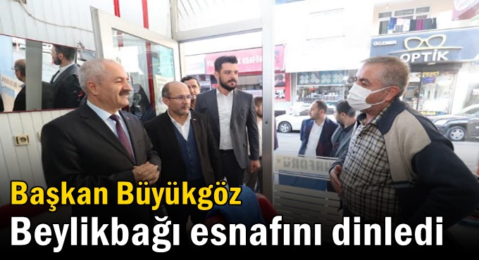 Başkan Büyükgöz Beylikbağı esnafını dinledi