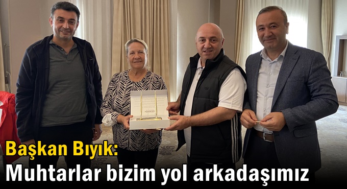 Bıyık: ‘Muhtarlar bizim yol arkadaşımız’