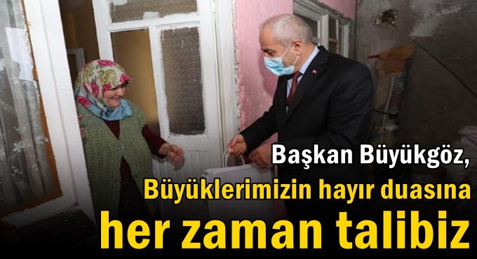 Büyükgöz: Büyüklerimizin hayır duasına her zaman talibiz