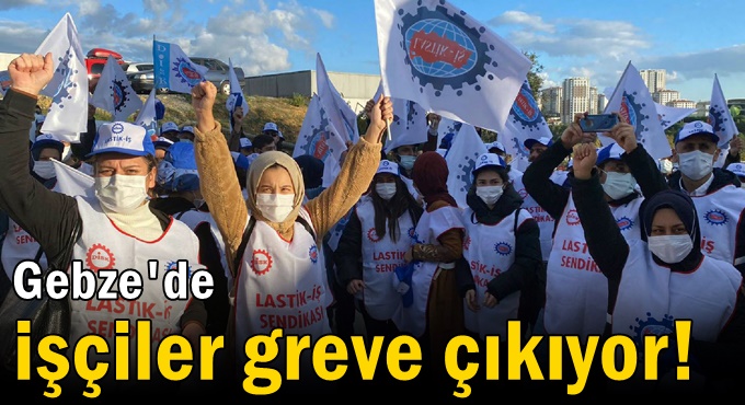 Gebze'de işçiler greve çıkıyor!