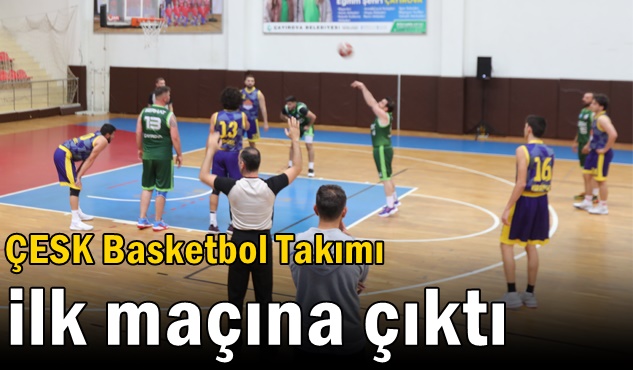 ÇESK Basketbol Takımı ilk maçına çıktı