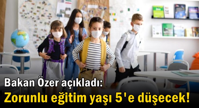 Bakan Özer açıkladı: Zorunlu eğitim yaşı 5'e düşecek!