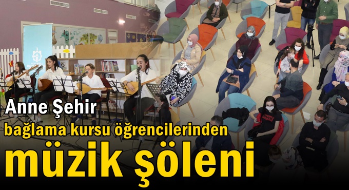 Anne Şehir bağlama kursu öğrencilerinden müzik şöleni