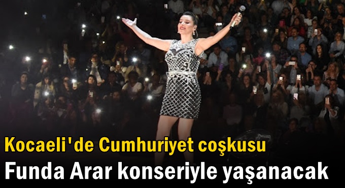 Cumhuriyet coşkusu Funda Arar konseriyle yaşanacak