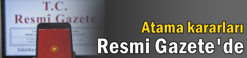 Atama kararları Resmi Gazete'de