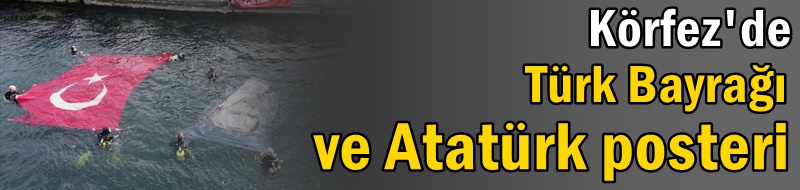 Körfezde Türk Bayrağı ve Atatürk posteri