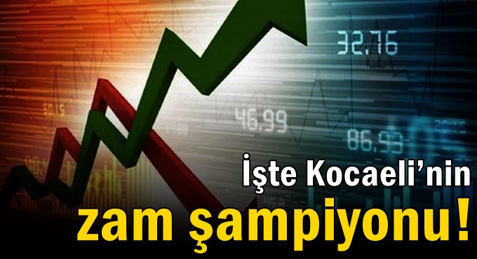 İşte Kocaeli’nin zam şampiyonu!