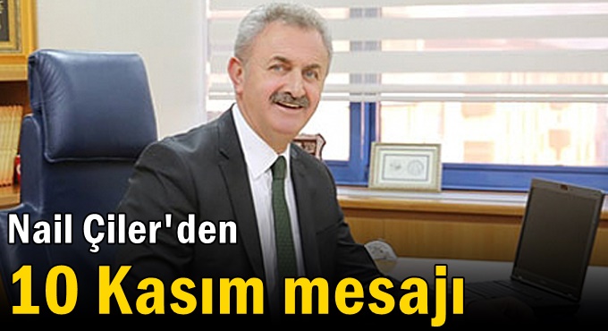 Nail Çiler'den 10 Kasım mesajı