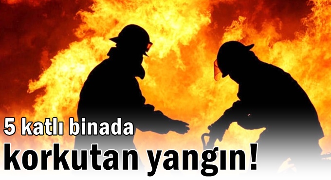5 katlı binada korkutan yangın!
