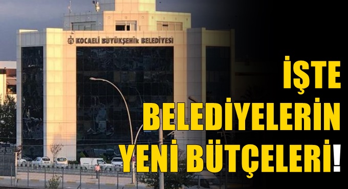 İşte belediyelerin 2022 tahmini bütçeleri!