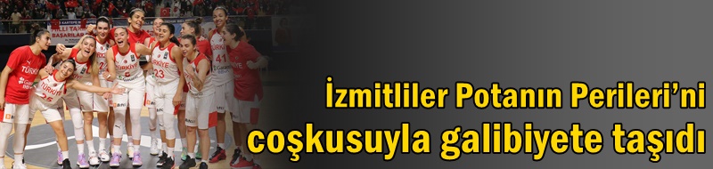 İzmitliler Potanın Perileri’ni coşkusuyla galibiyete taşıdı