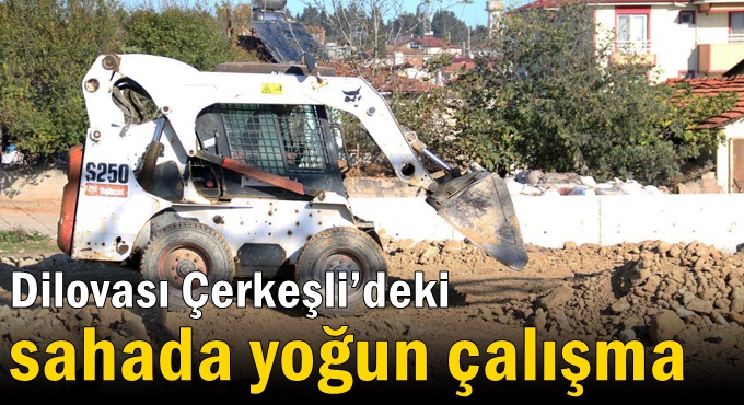 Dilovası Çerkeşli’deki sahada yoğun çalışma