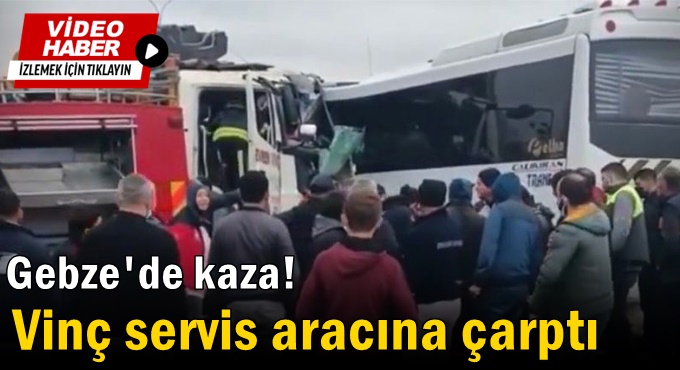 Vinç servis aracına çarptı!