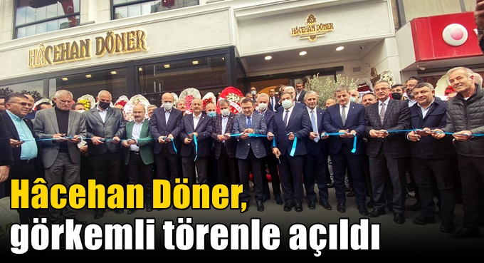 Hâcehan Döner, görkemli törenle açıldı