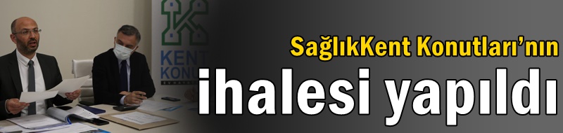 SağlıkKent Konutları’nın ihalesi yapıldı