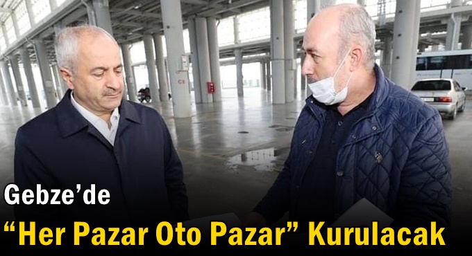 GEBZE'YE "HER PAZAR OTO PAZAR" GELİYOR