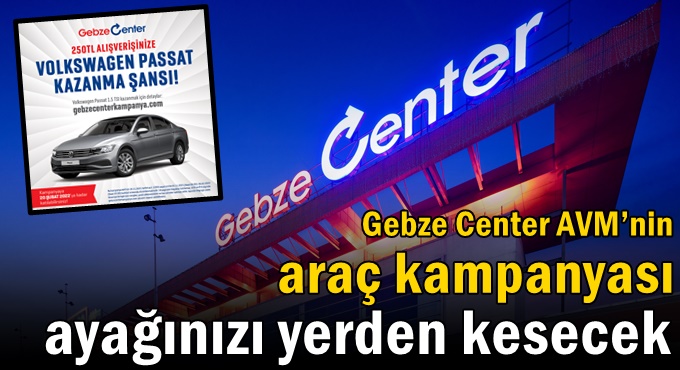 Gebze Center AVM’nin araç kampanyası ayağınızı yerden kesecek