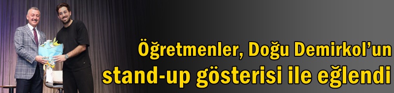 Öğretmenler, Doğu Demirkol’un stand-up gösterisi ile eğlendi