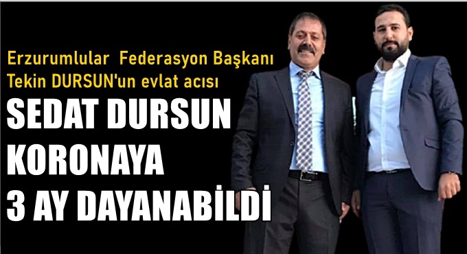 Sedat Dursun 3 ay yaşam mücadelesi verdi!