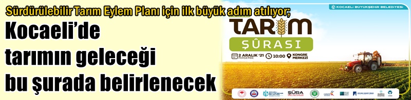 Kocaeli’de tarımın geleceği bu şurada belirlenecek